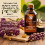 Discover the Healing Power of Frankincense Oil for Pain Relief